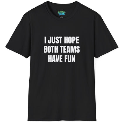 Black t-shirt with white text 'I JUST HOPE BOTH TEAMS HAVE FUN' on a white background