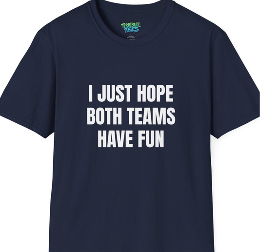 Navy blue t-shirt with white text 'I JUST HOPE BOTH TEAMS HAVE FUN' on a white background
