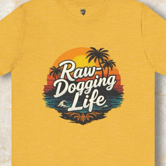Raw-Dogging Life Tee